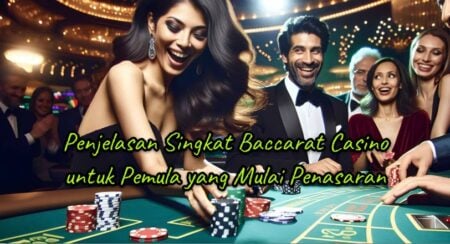 Penjelasan Singkat Baccarat Casino untuk Pemula yang Mulai Penasaran dengan Game Tempo Cepat baccarat casino